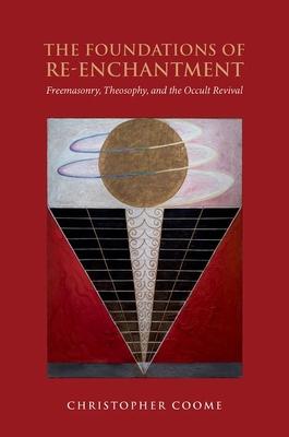 The Foundations of Re-Enchantment: Freemasonry, Theosophy, and the Occult Revival Subscription