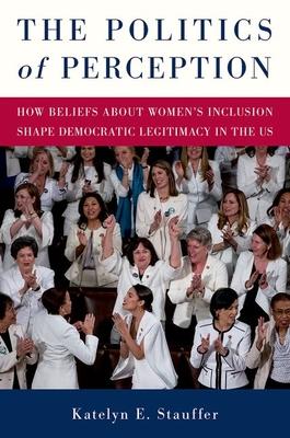 The Politics of Perception: How Beliefs about Women's Inclusion Shape Democratic Legitimacy in the Us Subscription