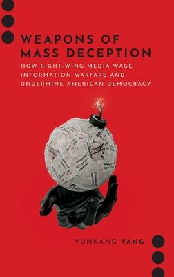 Weapons of Mass Deception: How Right-Wing Media Wage Information Warfare and Undermine American Democracy Subscription