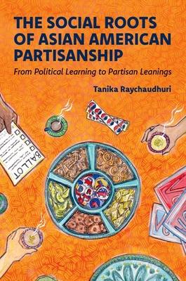 The Social Roots of Asian American Partisanship: From Political Learning to Partisan Leanings Subscription