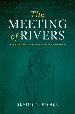 The Meeting of Rivers: Translating Religion in Early Modern India Subscription