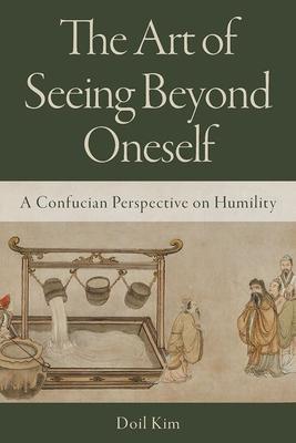 The Art of Seeing Beyond Oneself: A Confucian Perspective on Humility Subscription