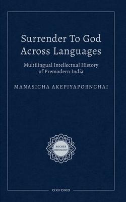 Surrender to God Across Languages: Multilingual Intellectual History of Premodern India Subscription