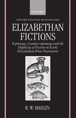 Elizabethan Fictions: Espionage, Counter-Espionage and the Duplicity of Fiction in Early Elizabethan Prose Narratives