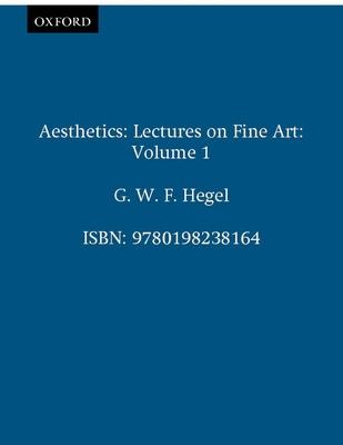 Aesthetics: Lectures on Fine Art Volume I