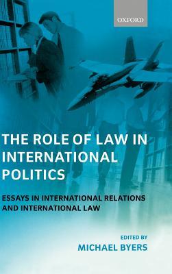 The Role of Law in International Politics: Essays in International Relations and International Law