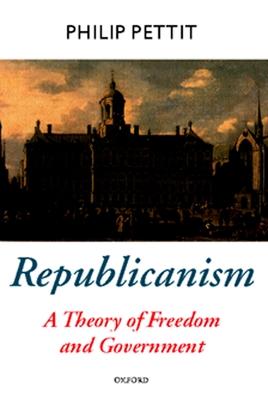 Republicanism: A Theory of Freedom and Government