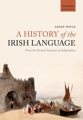 A History of the Irish Language: From the Norman Invasion to Independence Subscription