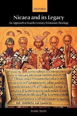 Nicaea and Its Legacy: An Approach to Fourth-Century Trinitarian Theology