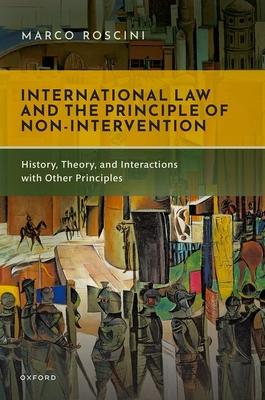 International Law and the Principle of Non-Intervention: History, Theory, and Interactions with Other Principles