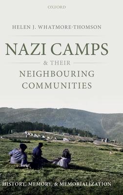 Nazi Camps and Their Neighbouring Communities: History, Memory, and Memorialization