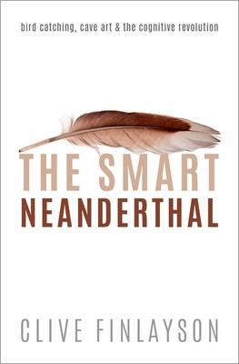 The Smart Neanderthal: Bird Catching, Cave Art, and the Cognitive Revolution