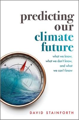 Predicting Our Climate Future: What We Know, What We Don't Know, and What We Can't Know