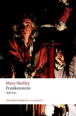 Frankenstein: Or `The Modern Prometheus': The 1818 Text