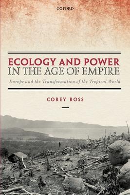 Ecology and Power in the Age of Empire: Europe and the Transformation of the Tropical World