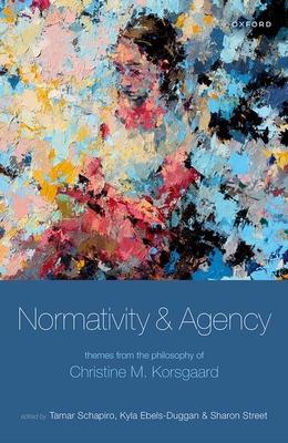 Normativity and Agency: Themes from the Philosophy of Christine M. Korsgaard Subscription
