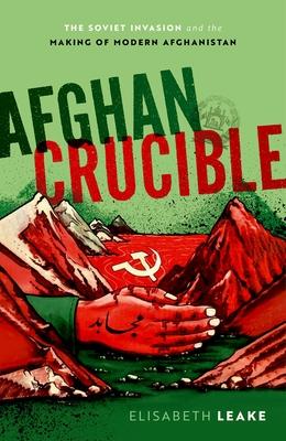 Afghan Crucible: The Soviet Invasion and the Making of Modern Afghanistan Subscription