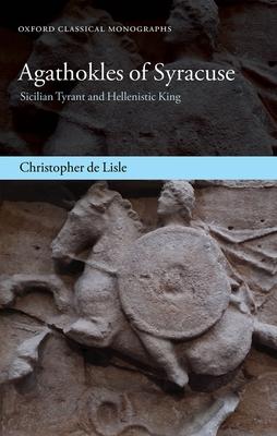 Agathokles of Syracuse: Sicilian Tyrant and Hellenistic King Subscription