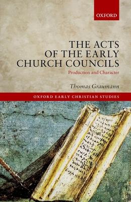 Acts of Early Church Councils Acts: Production and Character