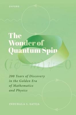 The Wonder of Quantum Spin: 200 Years of Discovery in the Golden Era of Mathematics and Physics