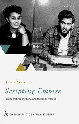 Scripting Empire: Broadcasting, the Bbc, and the Black Atlantic