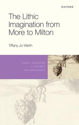 The Lithic Imagination from More to Milton