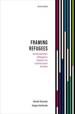 Framing Refugees: How the Admission of Refugees Is Debated in Six Countries Across the World