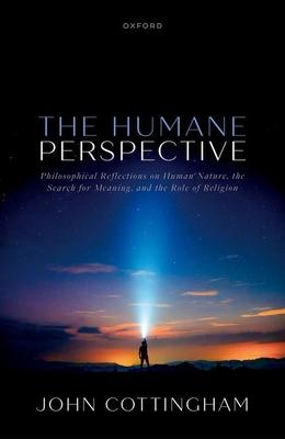 The Humane Perspective: Philosophical Reflections on Human Nature, the Search for Meaning, and the Role of Religion