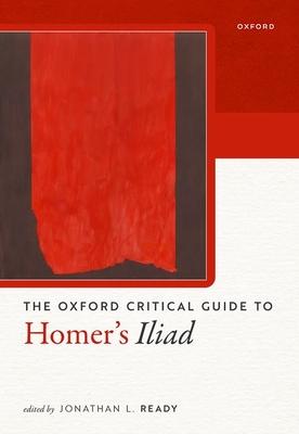 The Oxford Critical Guide to Homer's Iliad