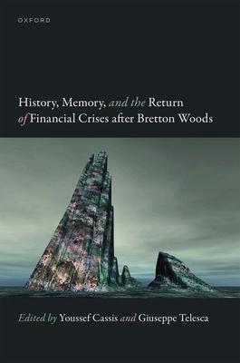 History, Memory, and the Return of Financial Crises After Bretton Woods Subscription