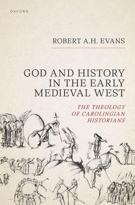God and History in the Early Medieval West: The Theology of Carolingian Historians Subscription