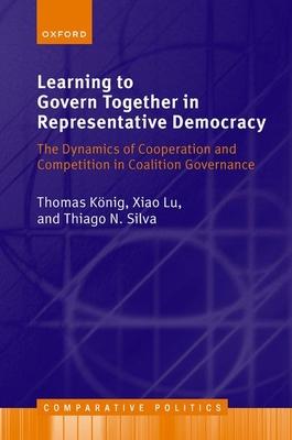 Learning to Govern Together in Representative Democracy: The Dynamics of Cooperation and Competition in Coalition Governance Subscription