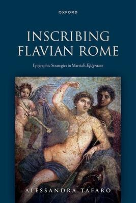 Inscribing Flavian Rome: Epigraphic Strategies in Martial's Epigrams Subscription