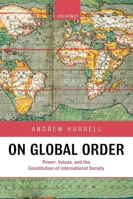 On Global Order Power, Values, and the Constitution of International Society (Paperback)