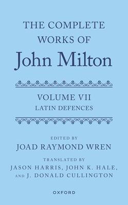 The Complete Works of John Milton: Volume VII: Latin Defences Subscription