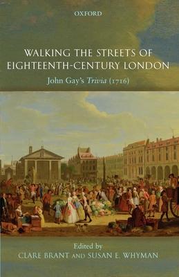 Walking the Streets of Eighteenth-Century London: John Gay's Trivia (1716)