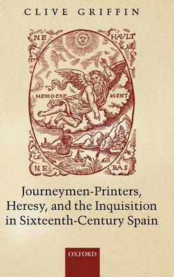 Journeymen-Printers, Heresy, and the Inquisition in Sixteenth-Century Spain