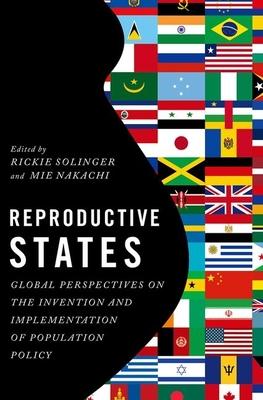 Reproductive States: Global Perspectives on the Invention and Implementation of Population Policy