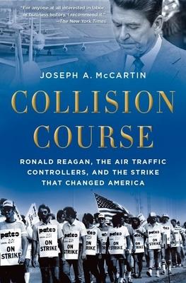 Collision Course: Ronald Reagan, the Air Traffic Controllers, and the Strike That Changed America