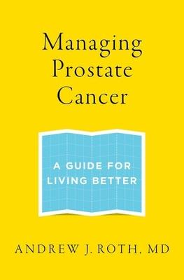 Managing Prostate Cancer: A Guide for Living Better