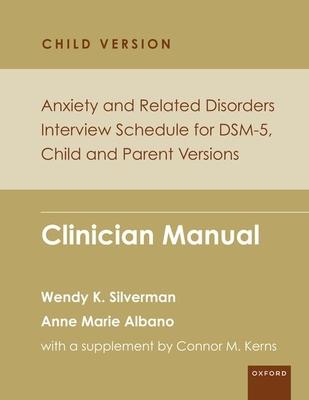 Anxiety and Related Disorders Interview Schedule for Dsm-5, Child and Parent Version: Clinician Manual