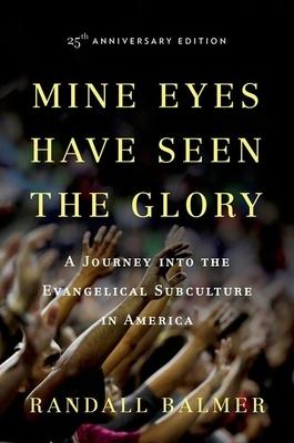 Mine Eyes Have Seen the Glory: A Journey Into the Evangelical Subculture in America