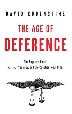 Age of Deference: The Supreme Court, National Security, and the Constitutional Order