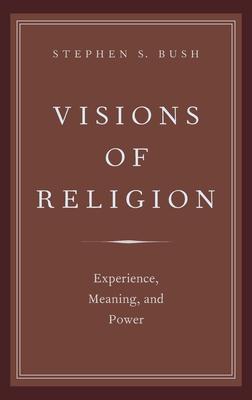 Visions of Religion: Experience, Meaning, and Power