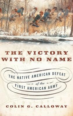 Victory with No Name: The Native American Defeat of the First American Army