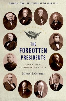 The Forgotten Presidents: Their Untold Constitutional Legacy