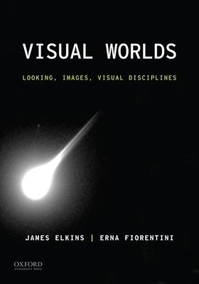 Visual Worlds: Looking, Images, Visual Disciplines