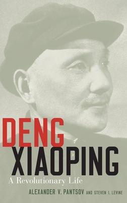 Deng Xiaoping: A Revolutionary Life