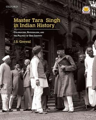 Master Tara Singh in Indian History: Colonialism, Nationalism, and the Politics of Sikh Identity Subscription