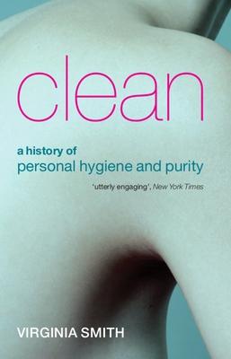 Clean: A History of Personal Hygiene and Purity